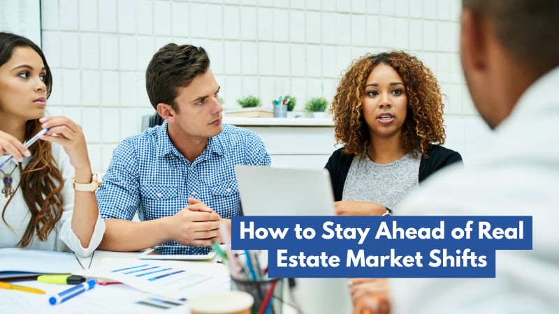 How to Stay Ahead of Real Estate Market Shifts